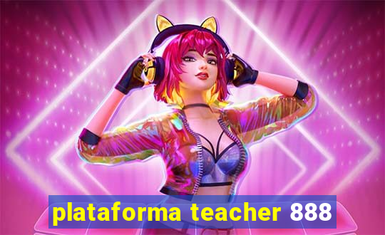 plataforma teacher 888